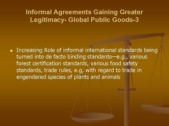 Informal Agreements Gaining Greater Legitimacy- Global Public Goods-3 n Increasing Role of informal international
