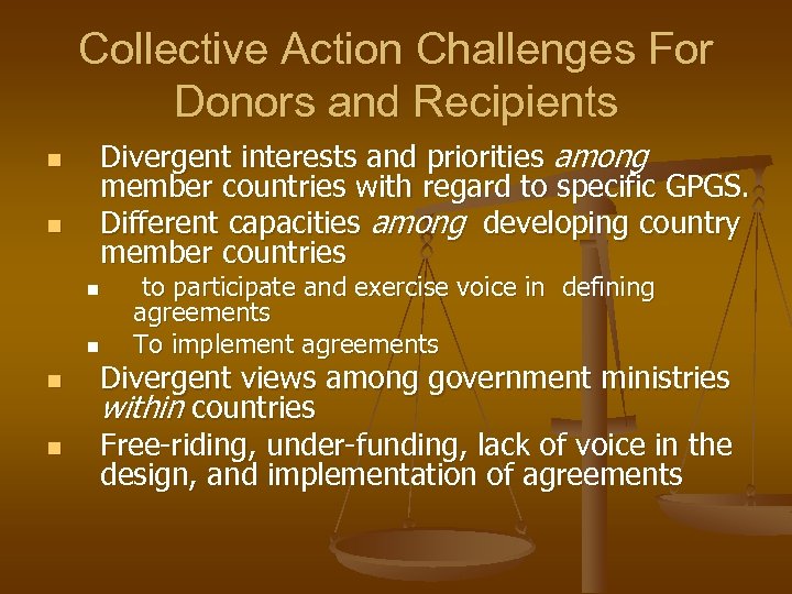 Collective Action Challenges For Donors and Recipients n n Divergent interests and priorities among