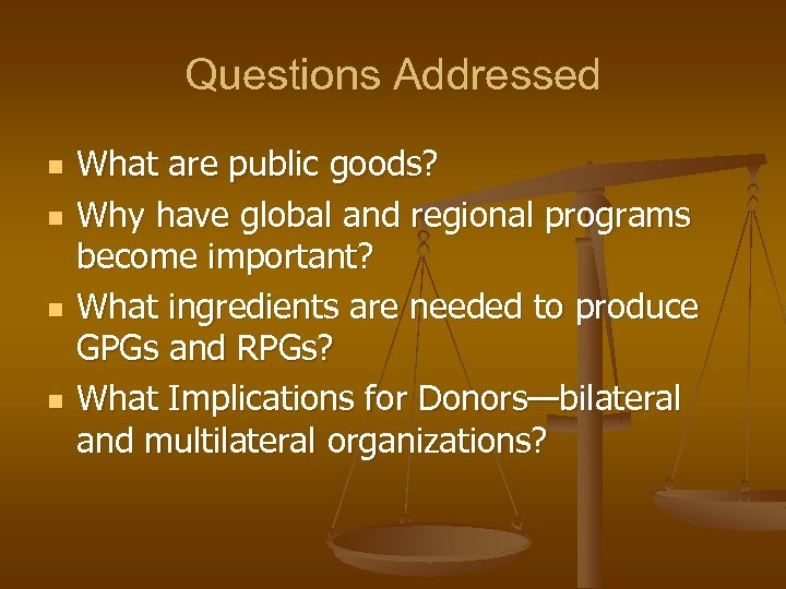 Questions Addressed n n What are public goods? Why have global and regional programs