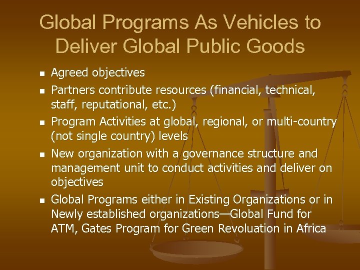 Global Programs As Vehicles to Deliver Global Public Goods n n n Agreed objectives