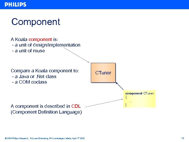 Component A Koala component is: - a unit of design/implementation - a unit of