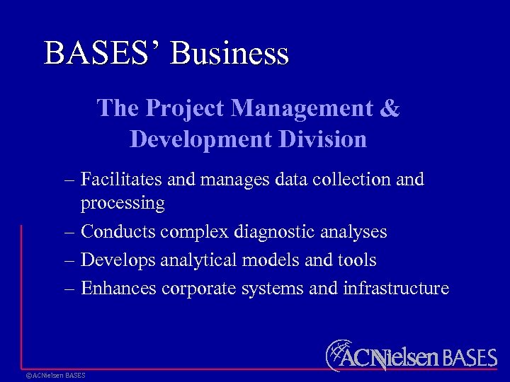 BASES’ Business The Project Management & Development Division – Facilitates and manages data collection