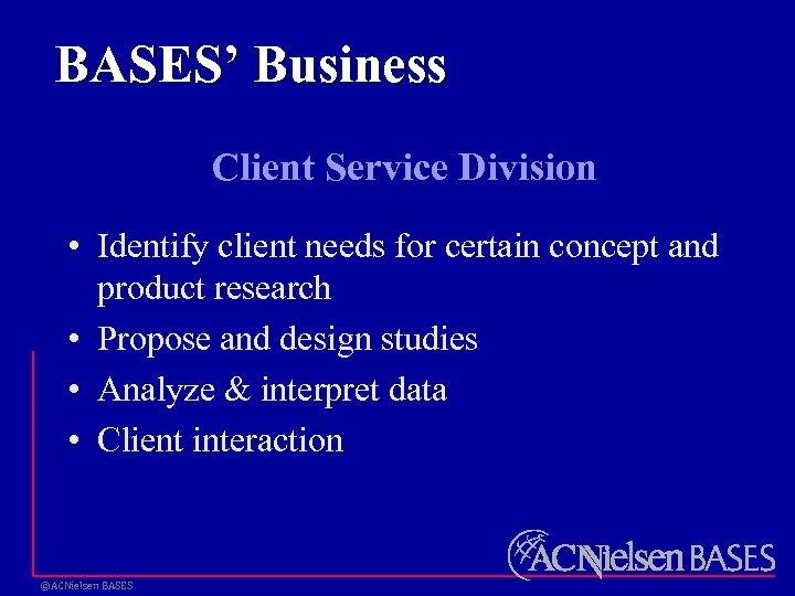 BASES’ Business Client Service Division • Identify client needs for certain concept and product