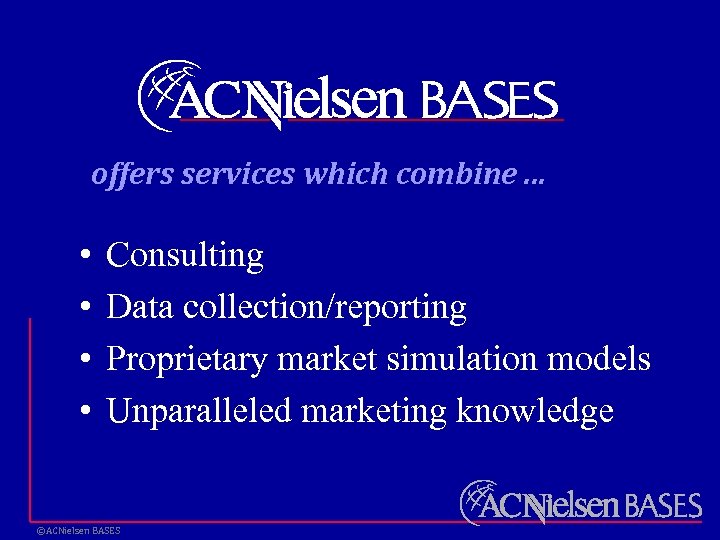 offers services which combine. . . • • Consulting Data collection/reporting Proprietary market simulation