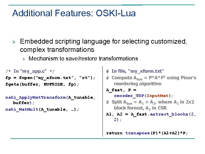 Additional Features: OSKI-Lua Ø Embedded scripting language for selecting customized, complex transformations Ø Mechanism