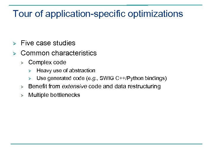 Tour of application-specific optimizations Ø Ø Five case studies Common characteristics Ø Complex code