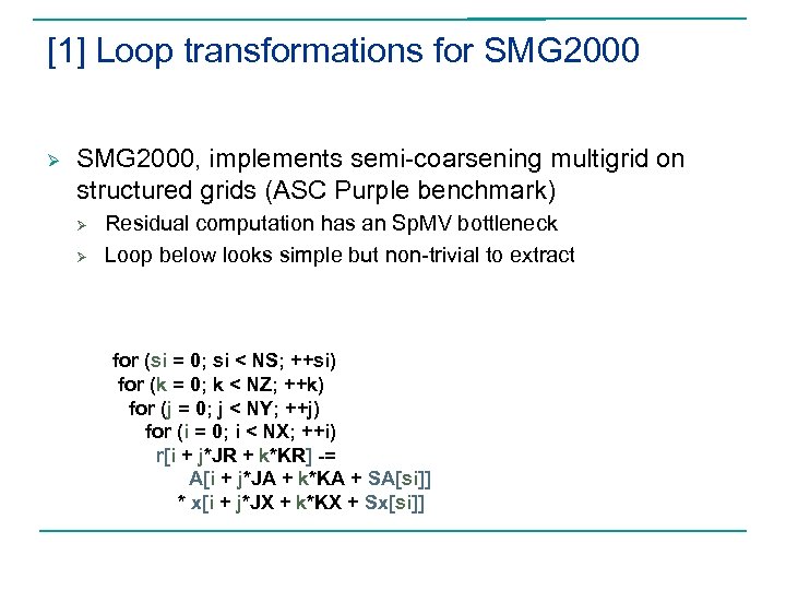 [1] Loop transformations for SMG 2000 Ø SMG 2000, implements semi-coarsening multigrid on structured