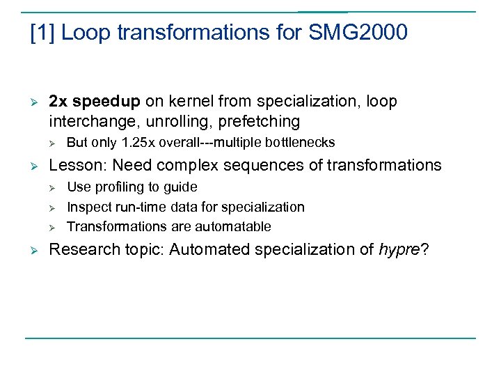 [1] Loop transformations for SMG 2000 Ø 2 x speedup on kernel from specialization,