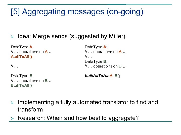 [5] Aggregating messages (on-going) Ø Idea: Merge sends (suggested by Miller) Data. Type A;
