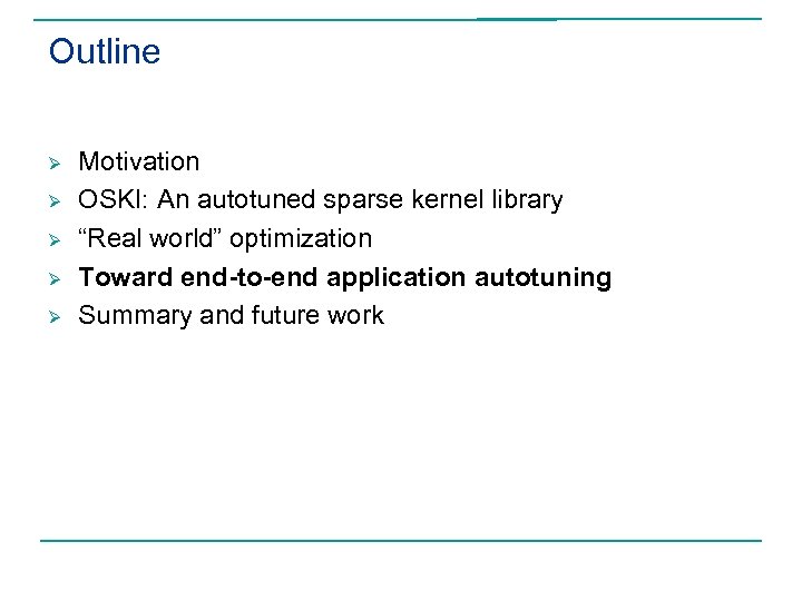 Outline Ø Ø Ø Motivation OSKI: An autotuned sparse kernel library “Real world” optimization