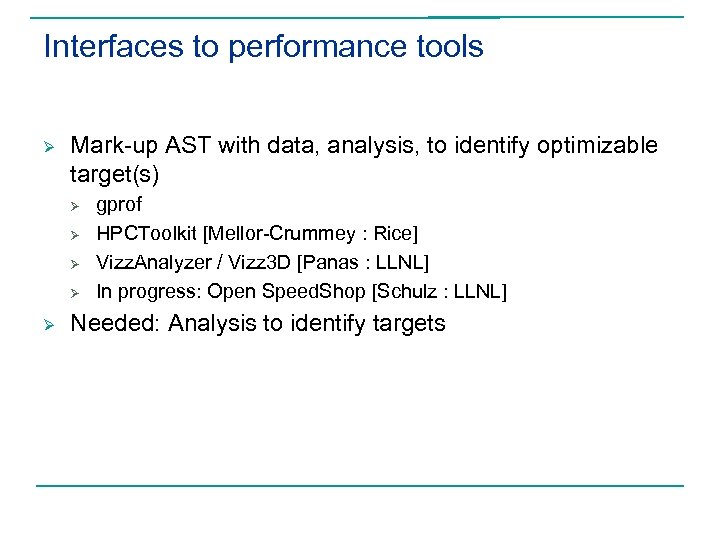 Interfaces to performance tools Ø Mark-up AST with data, analysis, to identify optimizable target(s)