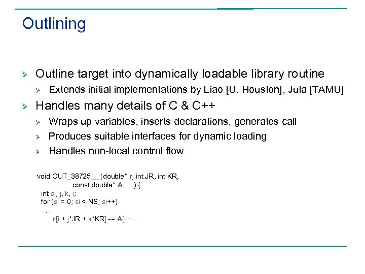 Outlining Ø Outline target into dynamically loadable library routine Ø Ø Extends initial implementations