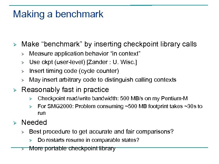 Making a benchmark Ø Make “benchmark” by inserting checkpoint library calls Ø Ø Ø