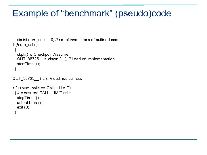 Example of “benchmark” (pseudo)code static int num_calls = 0; // no. of invocations of