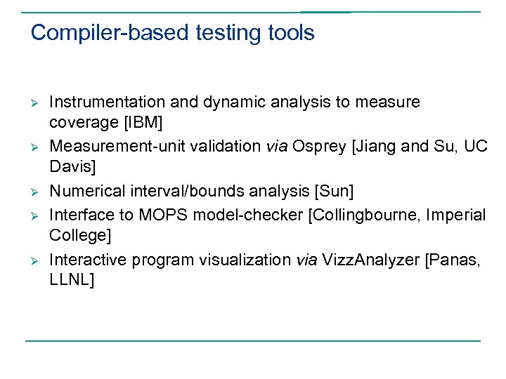 Compiler-based testing tools Ø Ø Ø Instrumentation and dynamic analysis to measure coverage [IBM]