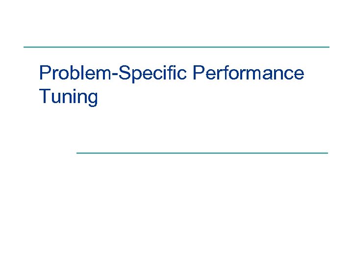 Problem-Specific Performance Tuning 