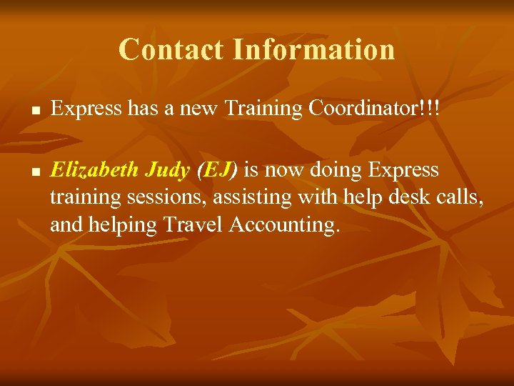 Contact Information n n Express has a new Training Coordinator!!! Elizabeth Judy (EJ) is