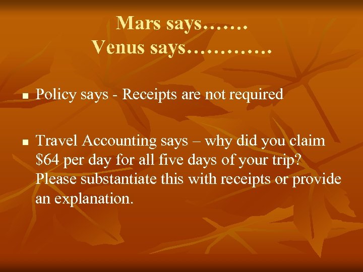 Mars says……. Venus says…………. n n Policy says - Receipts are not required Travel