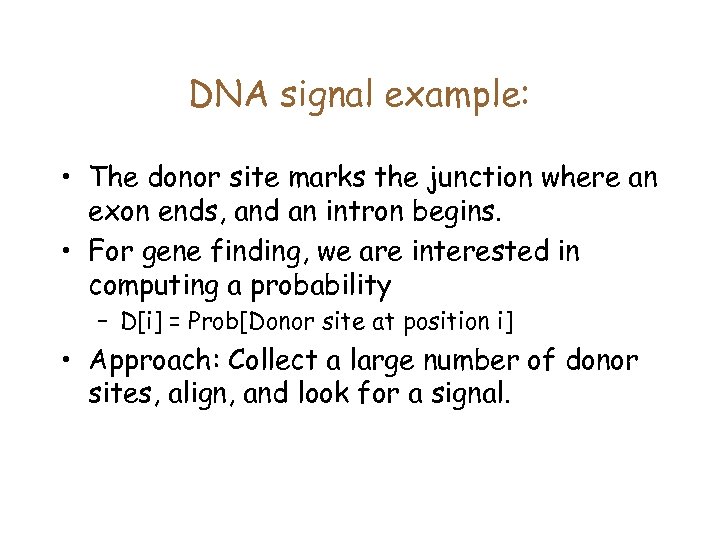 DNA signal example: • The donor site marks the junction where an exon ends,