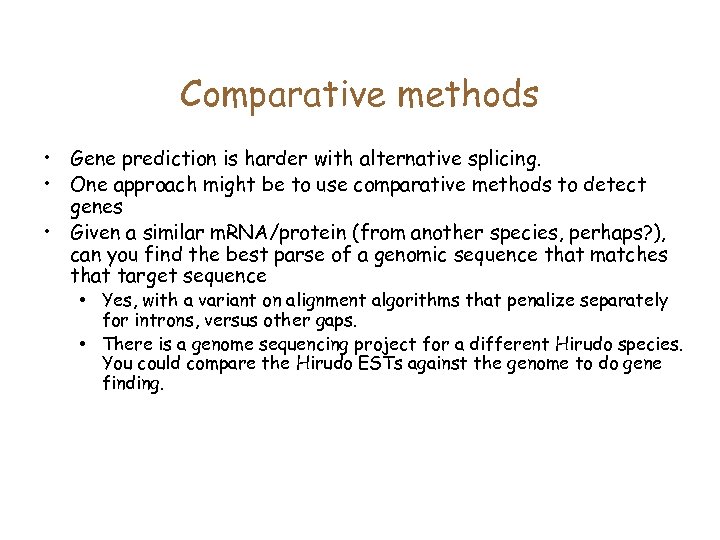 Comparative methods • Gene prediction is harder with alternative splicing. • One approach might