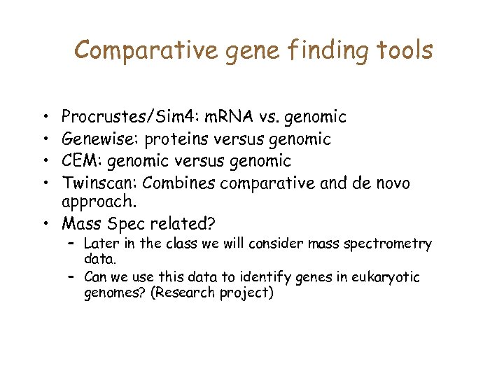 Comparative gene finding tools • • Procrustes/Sim 4: m. RNA vs. genomic Genewise: proteins