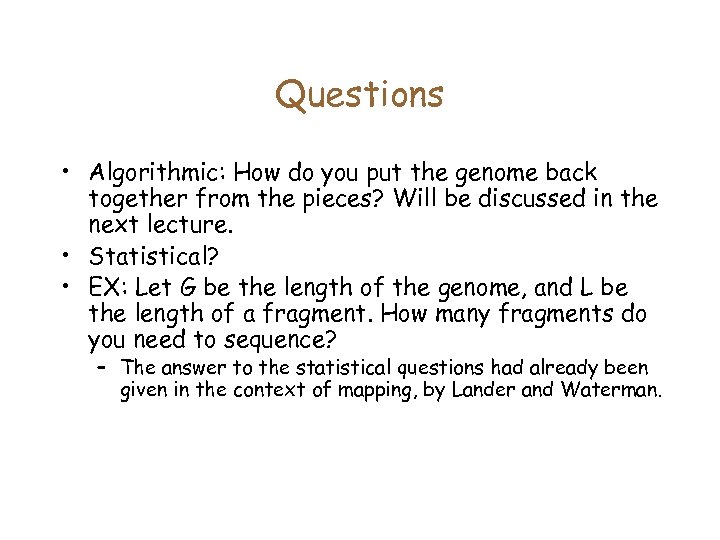 Questions • Algorithmic: How do you put the genome back together from the pieces?
