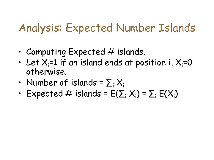 Analysis: Expected Number Islands • Computing Expected # islands. • Let Xi=1 if an