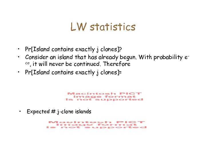LW statistics • Pr[Island contains exactly j clones]? • Consider an island that has