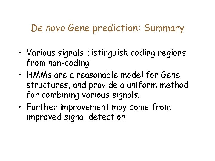 De novo Gene prediction: Summary • Various signals distinguish coding regions from non-coding •