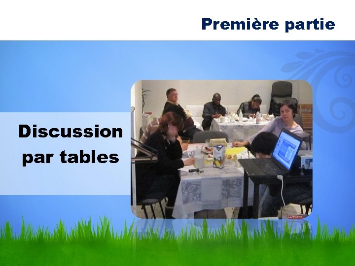 Première partie Discussion par tables 