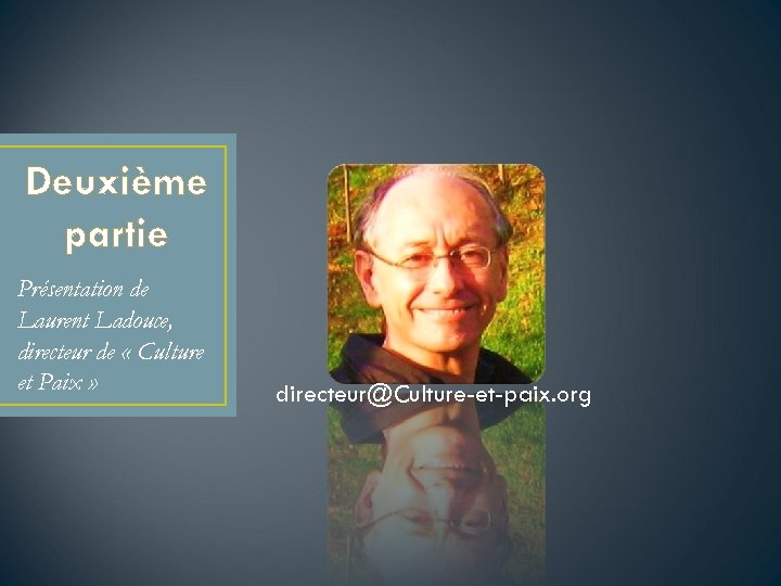 Deuxième partie Présentation de Laurent Ladouce, directeur de « Culture et Paix » directeur@Culture-et-paix.