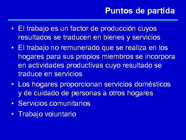 Puntos de partida • El trabajo es un factor de producción cuyos resultados se