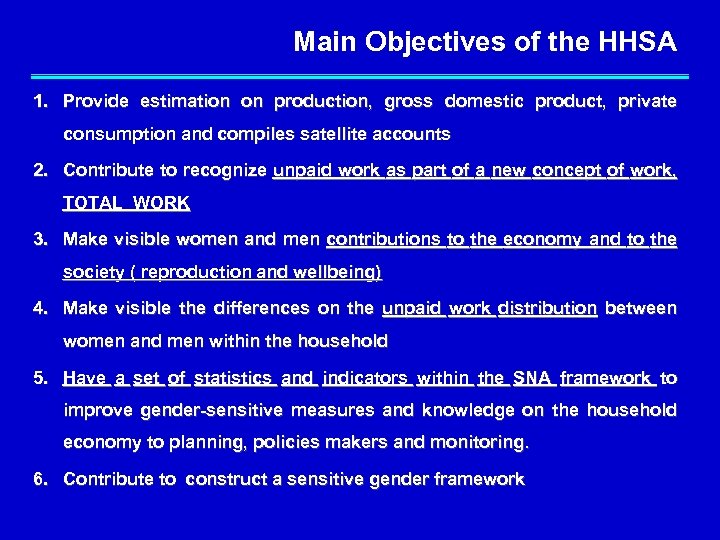 Main Objectives of the HHSA 1. Provide estimation on production, gross domestic product, private