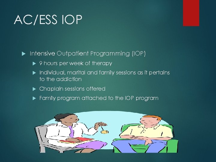 AC/ESS IOP Intensive Outpatient Programming (IOP) 9 hours per week of therapy Individual, marital