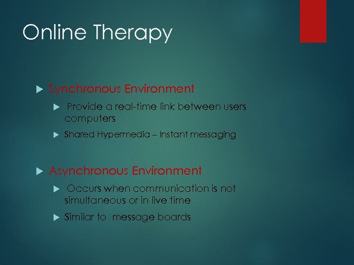 Online Therapy Synchronous Environment Provide a real-time link between users computers Shared Hypermedia –