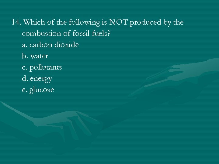 14. Which of the following is NOT produced by the combustion of fossil fuels?