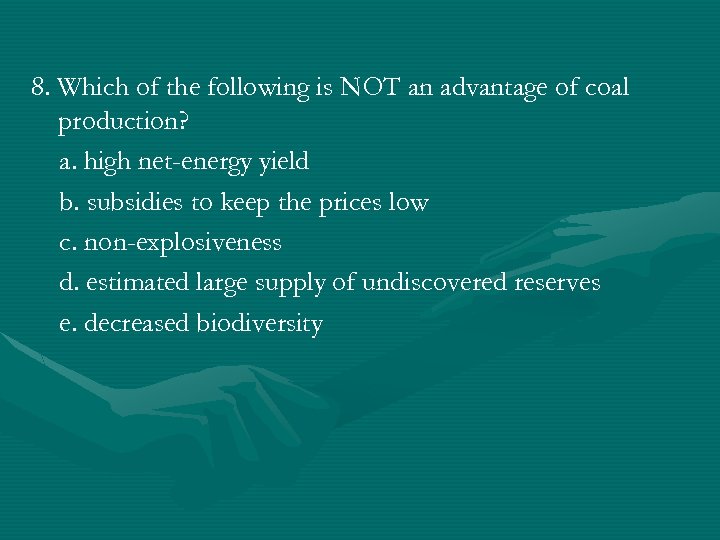 8. Which of the following is NOT an advantage of coal production? a. high