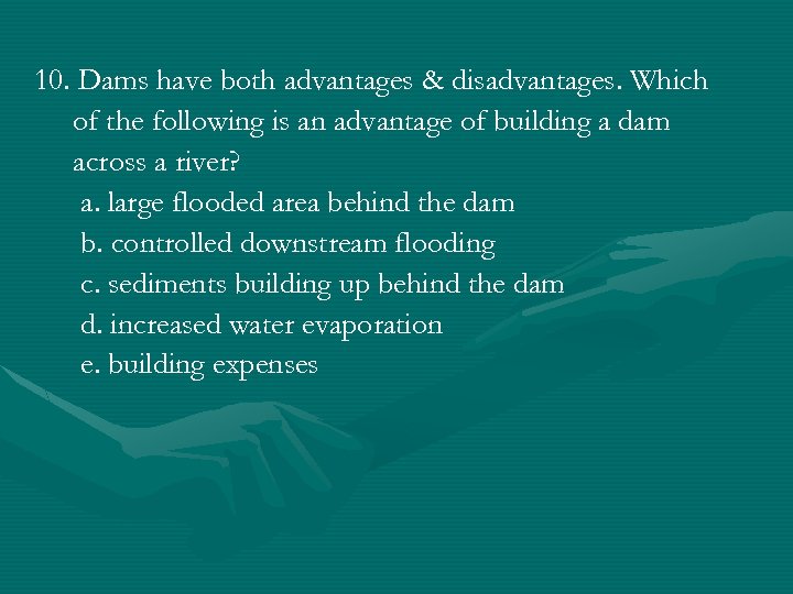 10. Dams have both advantages & disadvantages. Which of the following is an advantage