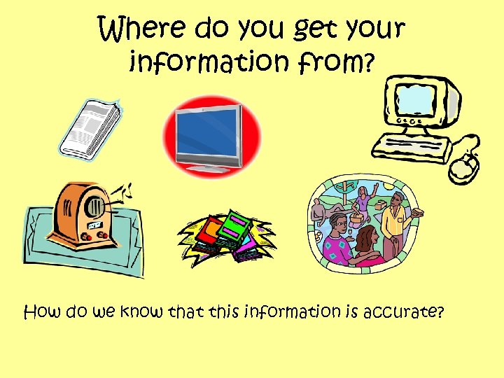 Where do you get your information from? How do we know that this information