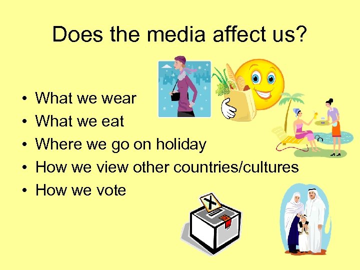 Does the media affect us? • • • What we wear What we eat