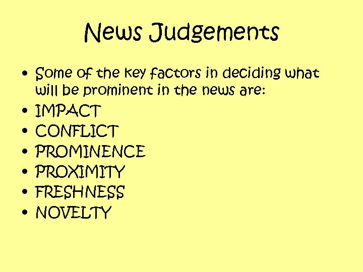 News Judgements • Some of the key factors in deciding what will be prominent