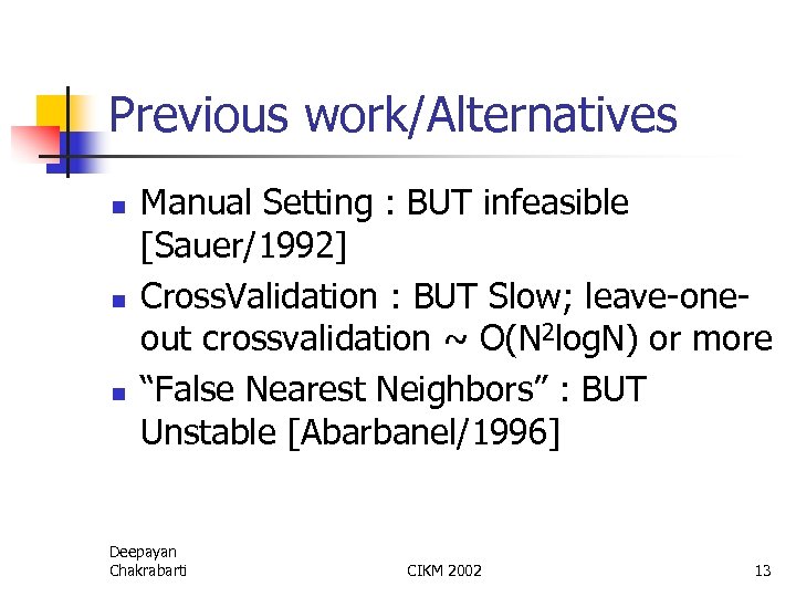 Previous work/Alternatives n n n Manual Setting : BUT infeasible [Sauer/1992] Cross. Validation :