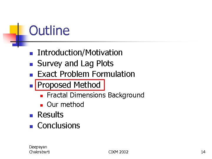 Outline n n Introduction/Motivation Survey and Lag Plots Exact Problem Formulation Proposed Method n