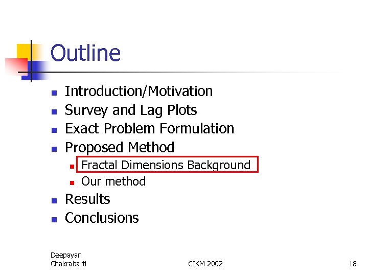 Outline n n Introduction/Motivation Survey and Lag Plots Exact Problem Formulation Proposed Method n