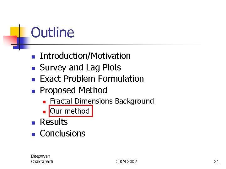 Outline n n Introduction/Motivation Survey and Lag Plots Exact Problem Formulation Proposed Method n