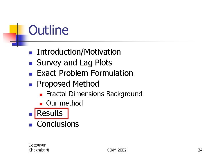 Outline n n Introduction/Motivation Survey and Lag Plots Exact Problem Formulation Proposed Method n