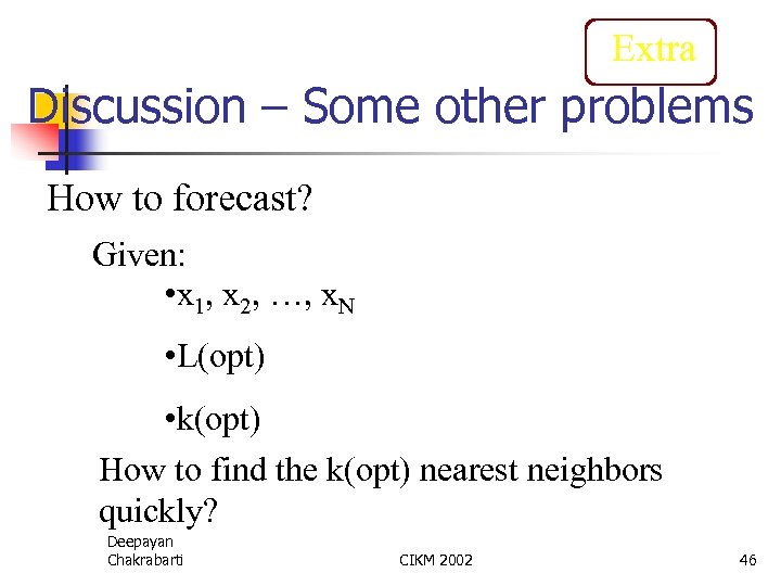 Extra Discussion – Some other problems How to forecast? Given: • x 1, x