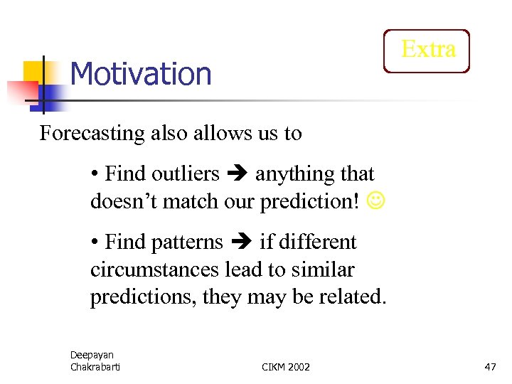Extra Motivation Forecasting also allows us to • Find outliers anything that doesn’t match