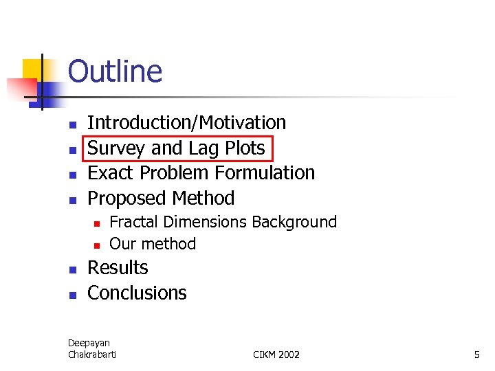 Outline n n Introduction/Motivation Survey and Lag Plots Exact Problem Formulation Proposed Method n