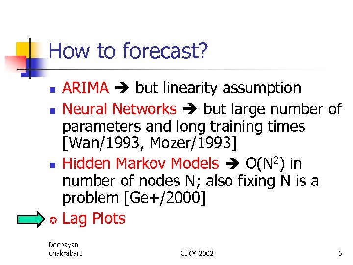 How to forecast? ARIMA but linearity assumption n Neural Networks but large number of